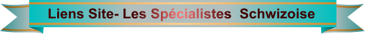 Liens Site- Les Spécialistes  Schwizoise