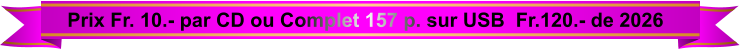 Prix Fr. 10.- par CD ou Complet 157 p. sur USB  Fr.120.- de 2026