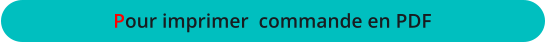 Pour imprimer  commande en PDF