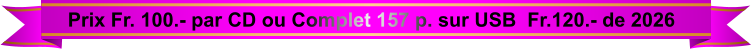 Prix Fr. 100.- par CD ou Complet 157 p. sur USB  Fr.120.- de 2026