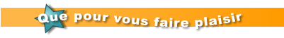Que pour vous faire plaisir